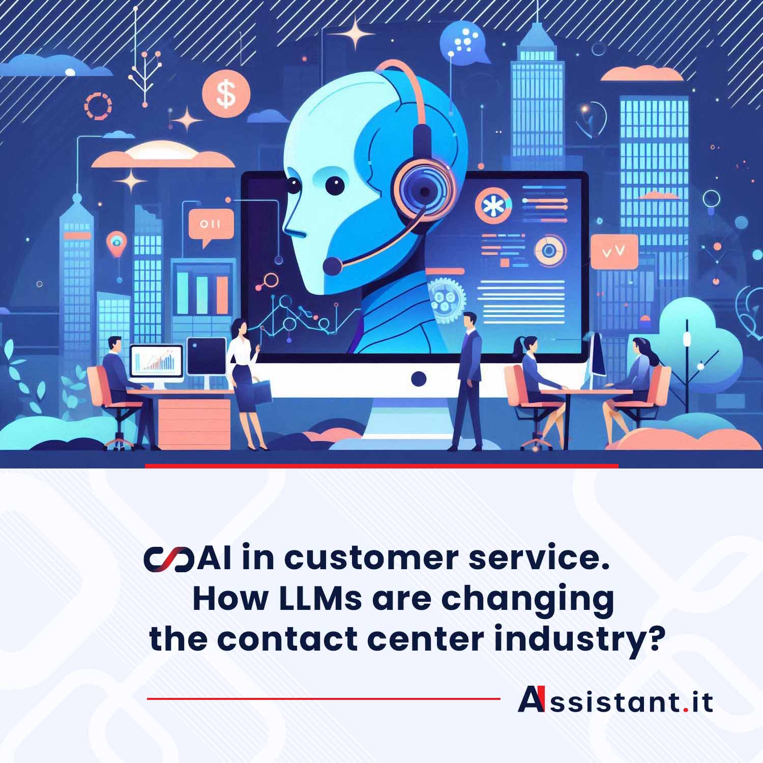 You are currently viewing AI in Customer Service: How LLMs Are Transforming the Contact Center Industry?
